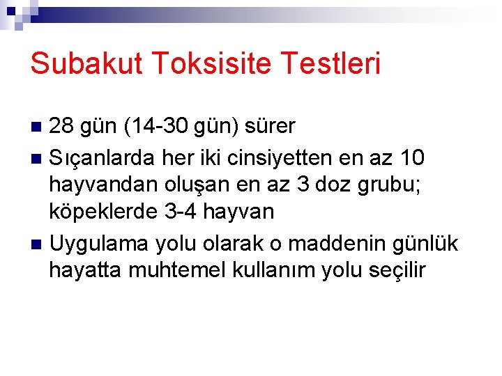 Subakut Toksisite Testleri 28 gün (14 -30 gün) sürer n Sıçanlarda her iki cinsiyetten