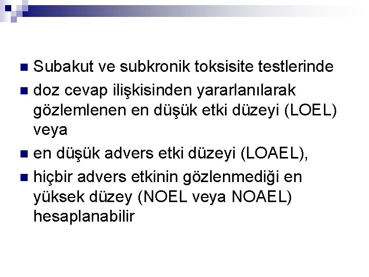 Subakut ve subkronik toksisite testlerinde n doz cevap ilişkisinden yararlanılarak gözlemlenen en düşük etki