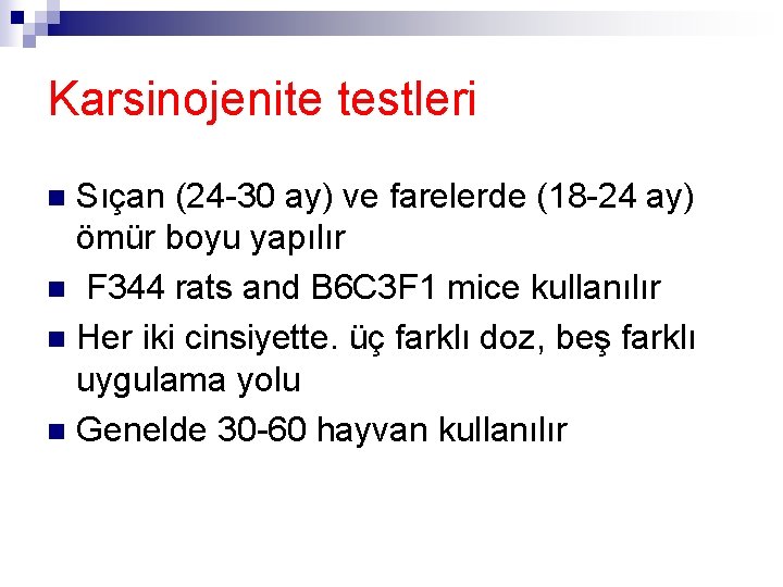 Karsinojenite testleri Sıçan (24 -30 ay) ve farelerde (18 -24 ay) ömür boyu yapılır