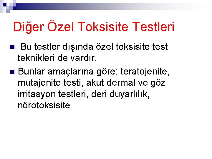 Diğer Özel Toksisite Testleri Bu testler dışında özel toksisite test teknikleri de vardır. n