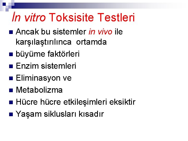 İn vitro Toksisite Testleri Ancak bu sistemler in vivo ile karşılaştırılınca ortamda n büyüme