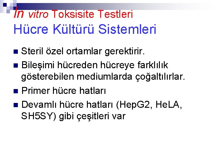 İn vitro Toksisite Testleri Hücre Kültürü Sistemleri Steril özel ortamlar gerektirir. n Bileşimi hücreden