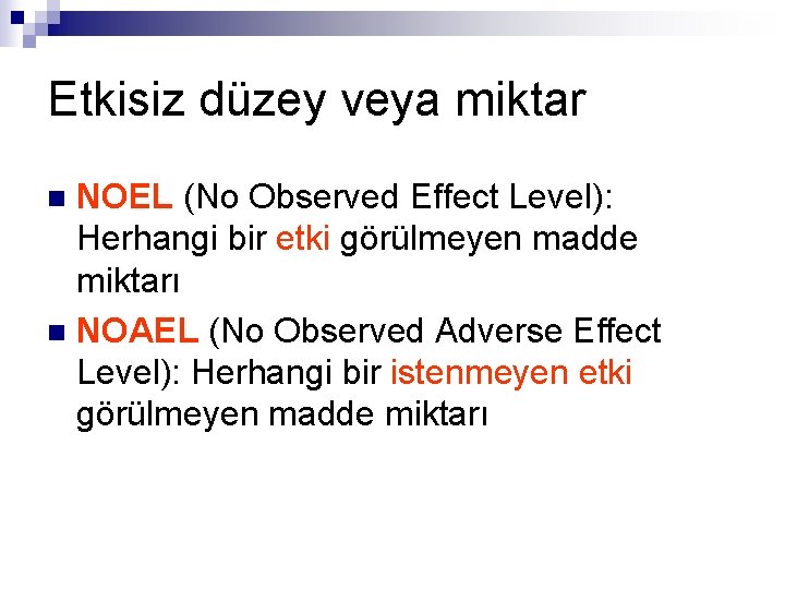 Etkisiz düzey veya miktar NOEL (No Observed Effect Level): Herhangi bir etki görülmeyen madde