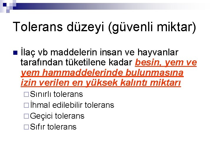 Tolerans düzeyi (güvenli miktar) n İlaç vb maddelerin insan ve hayvanlar tarafından tüketilene kadar