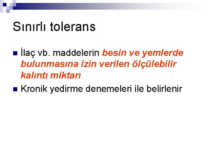 Sınırlı tolerans İlaç vb. maddelerin besin ve yemlerde bulunmasına izin verilen ölçülebilir kalıntı miktarı