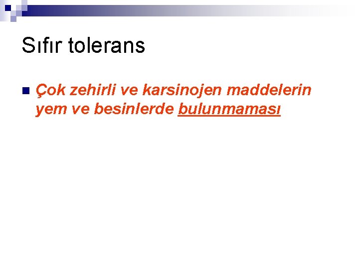 Sıfır tolerans n Çok zehirli ve karsinojen maddelerin yem ve besinlerde bulunmaması 