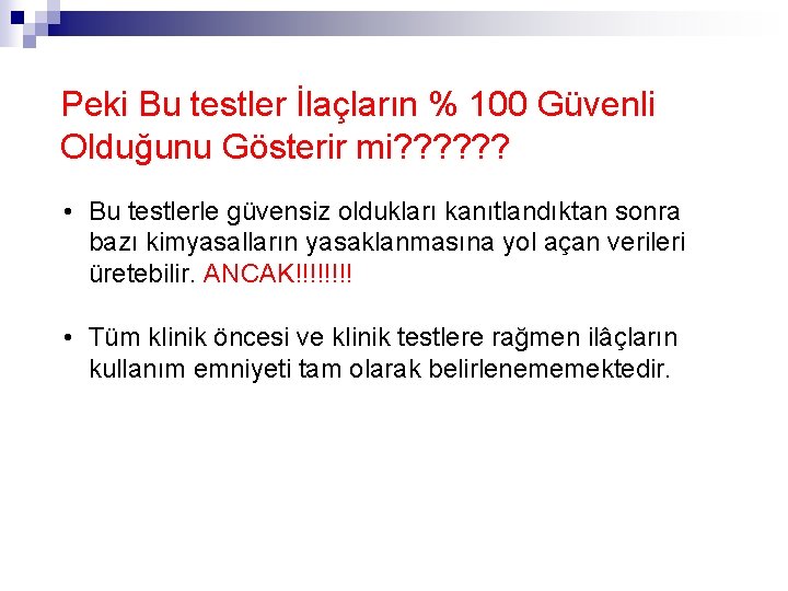 Peki Bu testler İlaçların % 100 Güvenli Olduğunu Gösterir mi? ? ? • Bu