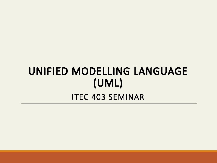 403 Seminar UNIFIEDITECMODELLING LANGUAGE (UML) ITEC 403 SEMINAR 