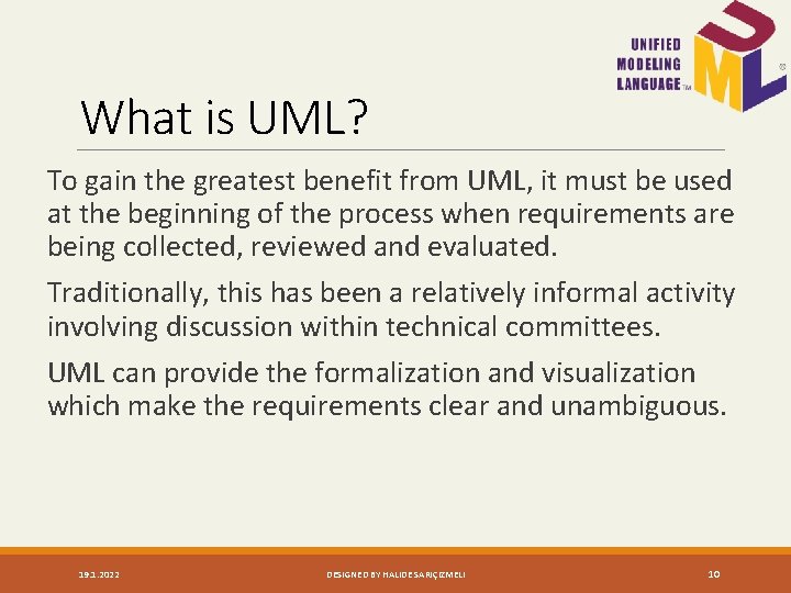 What is UML? To gain the greatest benefit from UML, it must be used