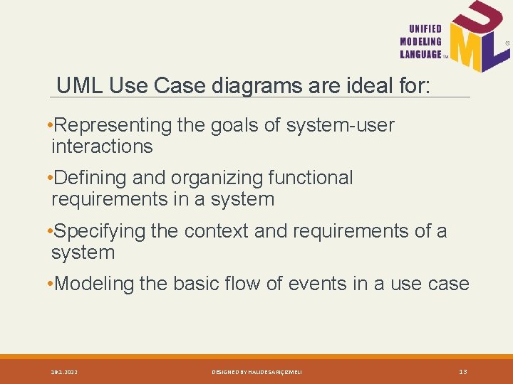UML Use Case diagrams are ideal for: • Representing the goals of system-user interactions