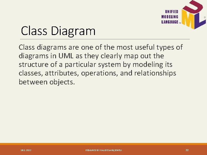 Class Diagram Class diagrams are one of the most useful types of diagrams in