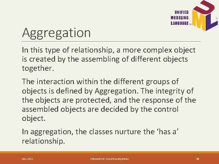 Aggregation In this type of relationship, a more complex object is created by the