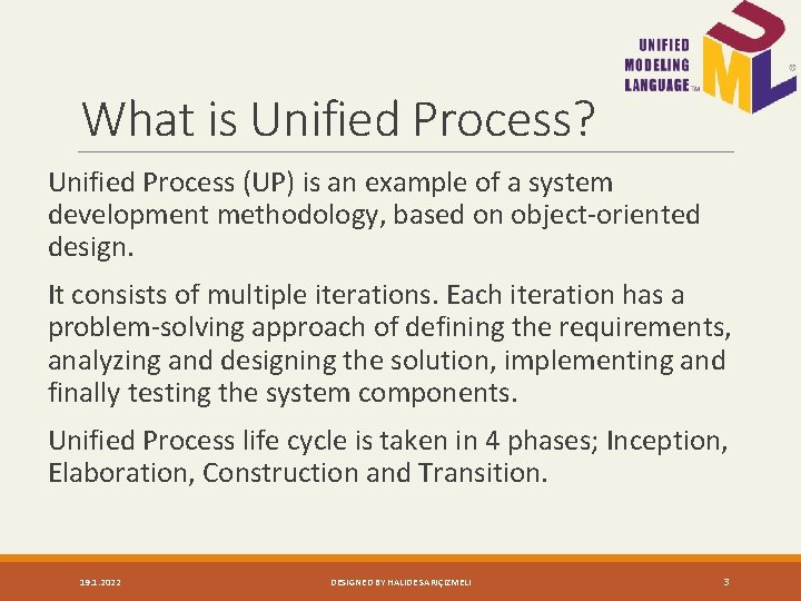 What is Unified Process? Unified Process (UP) is an example of a system development