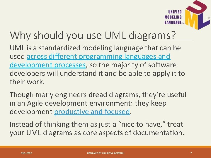 Why should you use UML diagrams? UML is a standardized modeling language that can