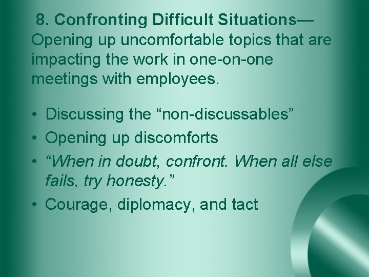 8. Confronting Difficult Situations— Opening up uncomfortable topics that are impacting the work in