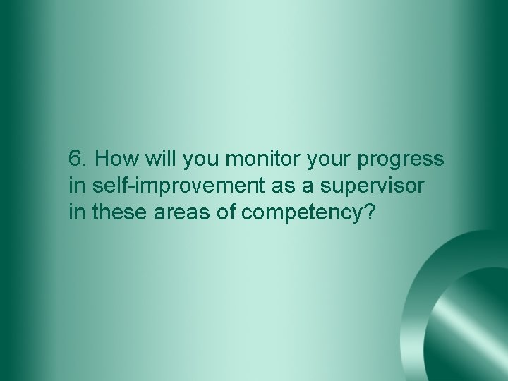 6. How will you monitor your progress in self-improvement as a supervisor in these