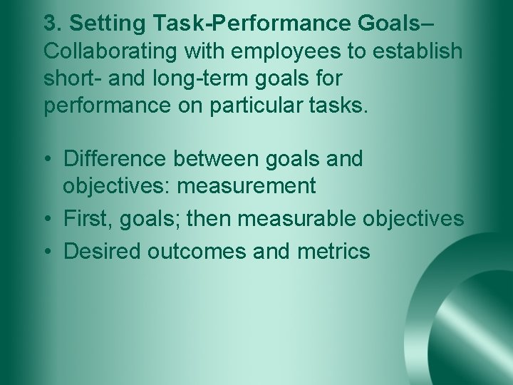 3. Setting Task-Performance Goals– Collaborating with employees to establish short- and long-term goals for