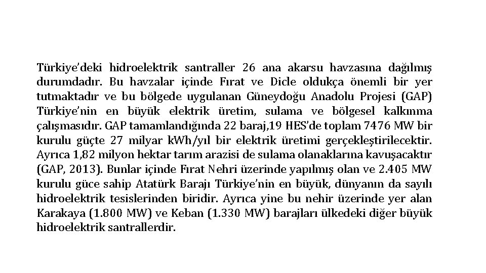 Türkiye’deki hidroelektrik santraller 26 ana akarsu havzasına dağılmış durumdadır. Bu havzalar içinde Fırat ve