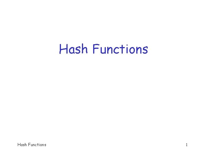Hash Functions 1 