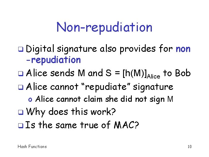 Non-repudiation q Digital signature also provides for non -repudiation q Alice sends M and