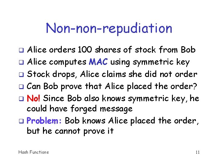 Non-non-repudiation Alice orders 100 shares of stock from Bob q Alice computes MAC using