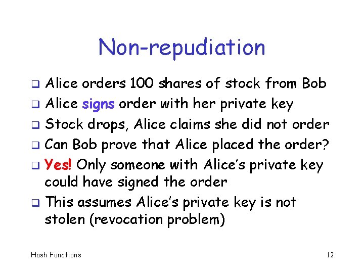 Non-repudiation Alice orders 100 shares of stock from Bob q Alice signs order with