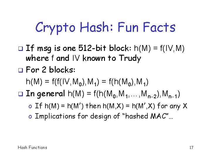 Crypto Hash: Fun Facts If msg is one 512 -bit block: h(M) = f(IV,