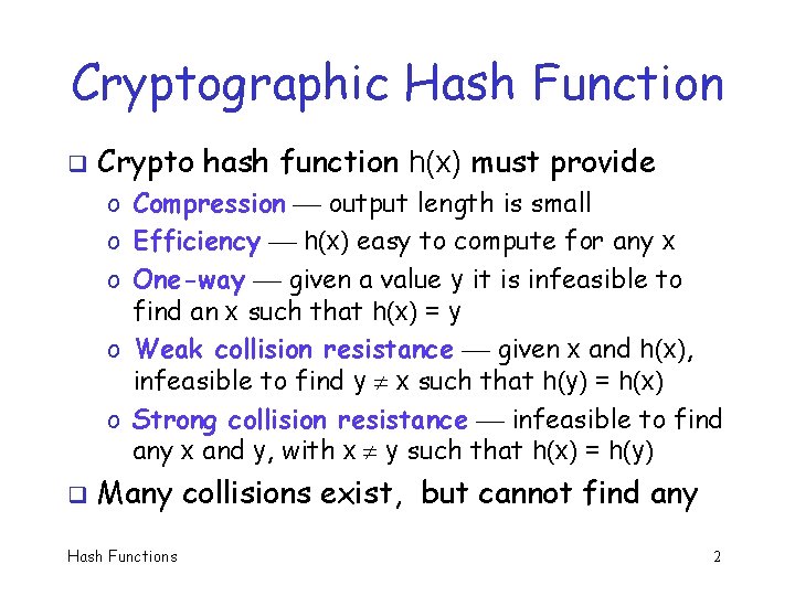 Cryptographic Hash Function q Crypto hash function h(x) must provide o Compression output length