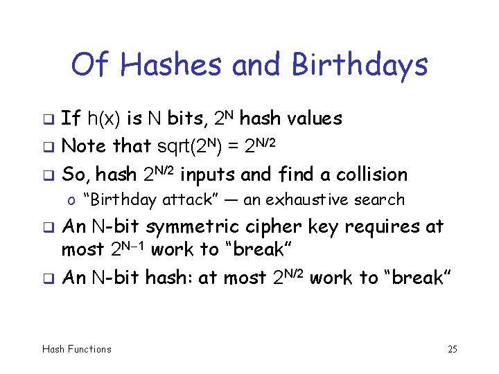 Of Hashes and Birthdays If h(x) is N bits, 2 N hash values q