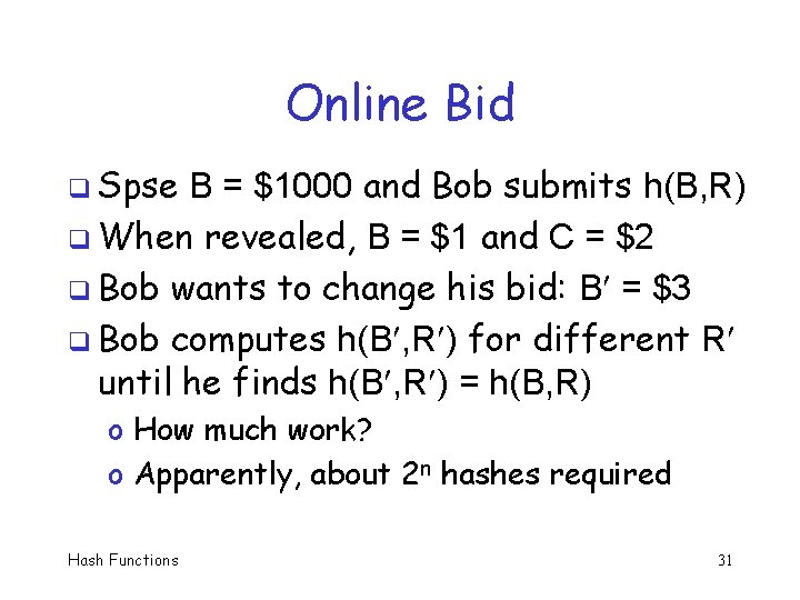 Online Bid q Spse B = $1000 and Bob submits h(B, R) q When