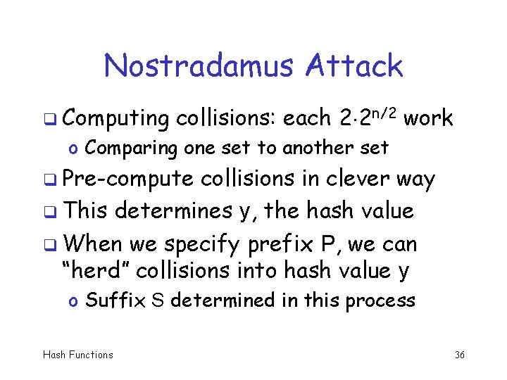 Nostradamus Attack q Computing collisions: each 2 2 n/2 work o Comparing one set