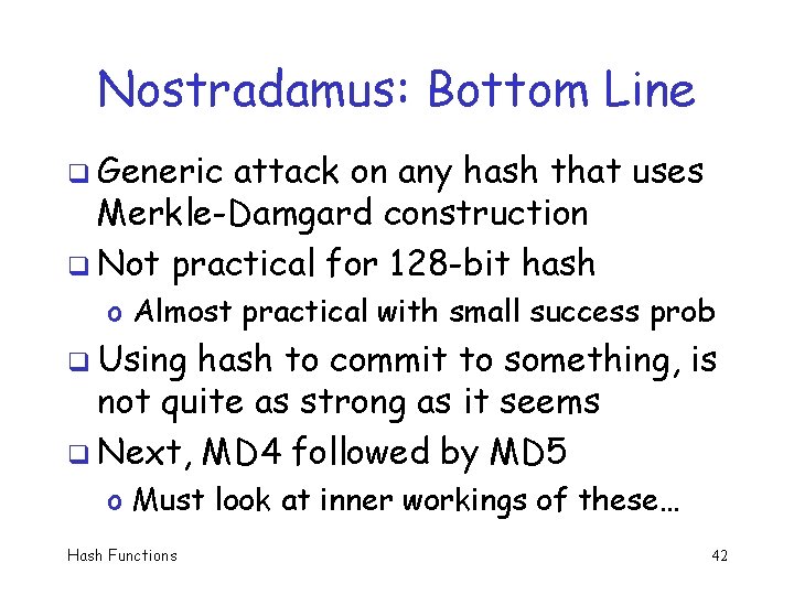 Nostradamus: Bottom Line q Generic attack on any hash that uses Merkle-Damgard construction q