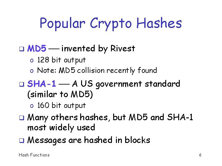 Popular Crypto Hashes q MD 5 invented by Rivest o 128 bit output o