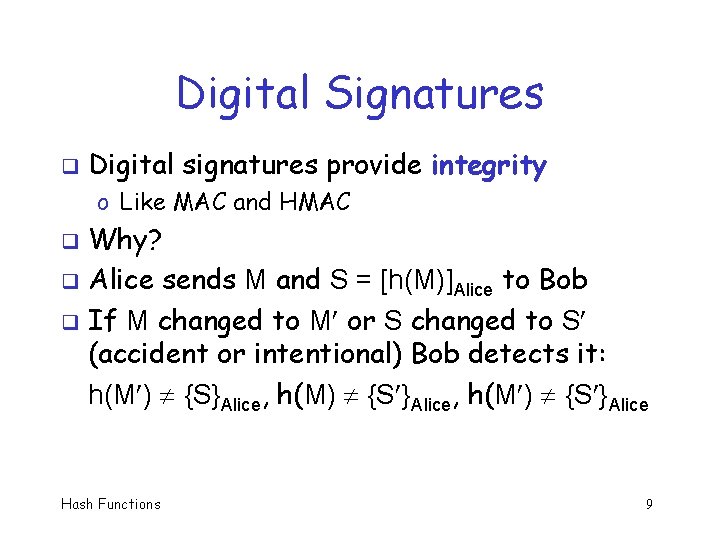 Digital Signatures q Digital signatures provide integrity o Like MAC and HMAC Why? q