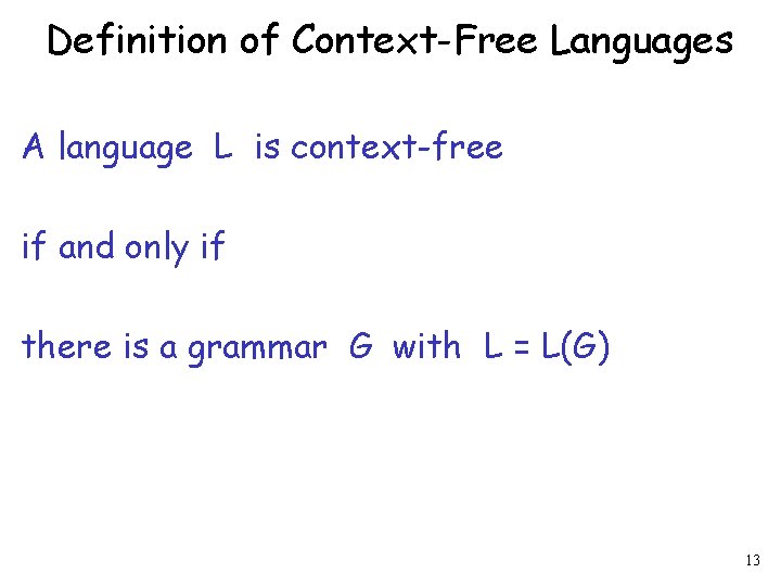 Definition of Context-Free Languages A language L is context-free if and only if there