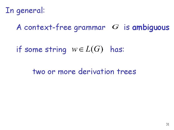 In general: A context-free grammar if some string is ambiguous has: two or more