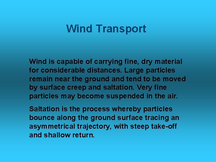 Wind Transport Wind is capable of carrying fine, dry material for considerable distances. Large
