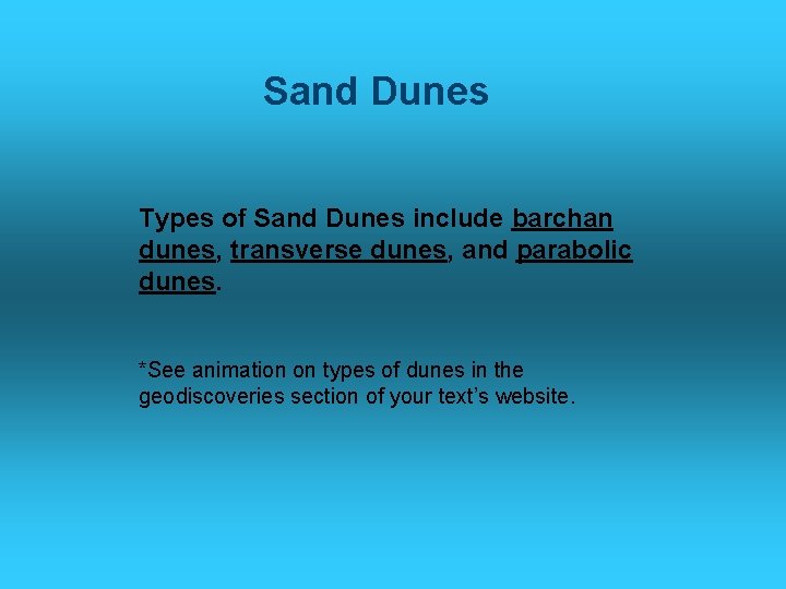 Sand Dunes Types of Sand Dunes include barchan dunes, transverse dunes, and parabolic dunes.