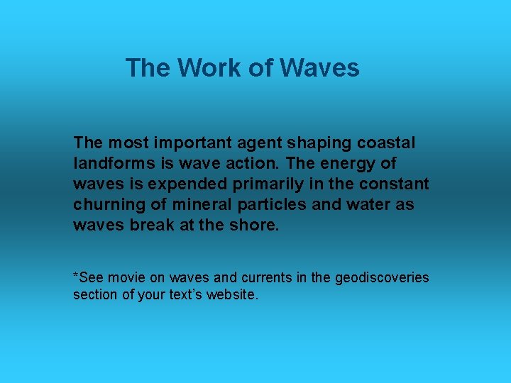 The Work of Waves The most important agent shaping coastal landforms is wave action.