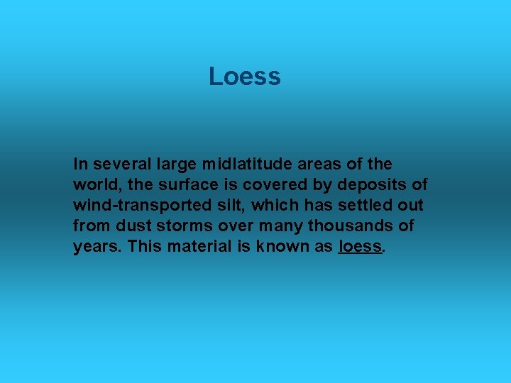 Loess In several large midlatitude areas of the world, the surface is covered by