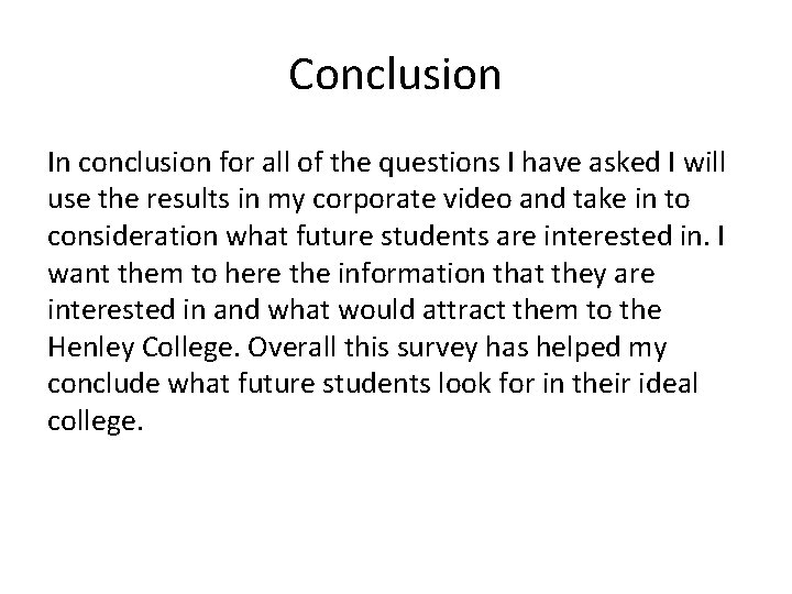 Conclusion In conclusion for all of the questions I have asked I will use