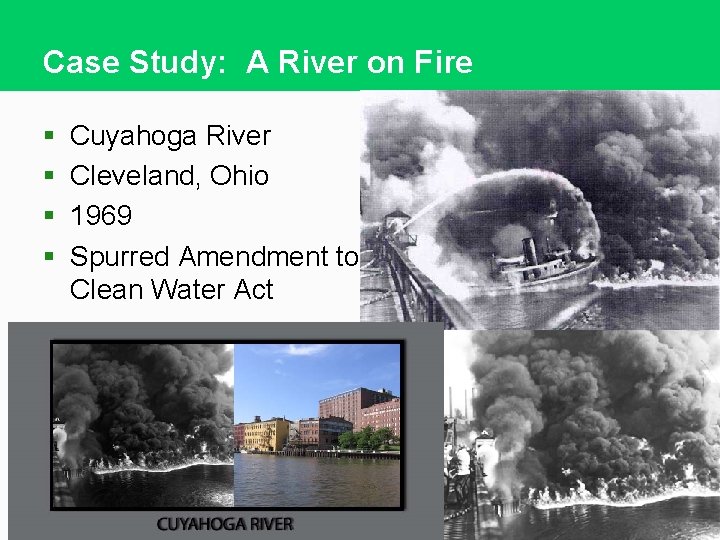 Case Study: A River on Fire § § Cuyahoga River Cleveland, Ohio 1969 Spurred