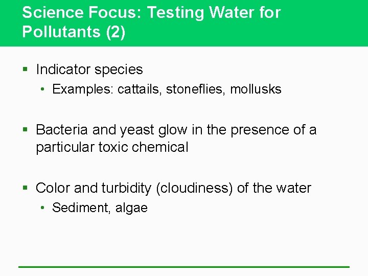 Science Focus: Testing Water for Pollutants (2) § Indicator species • Examples: cattails, stoneflies,
