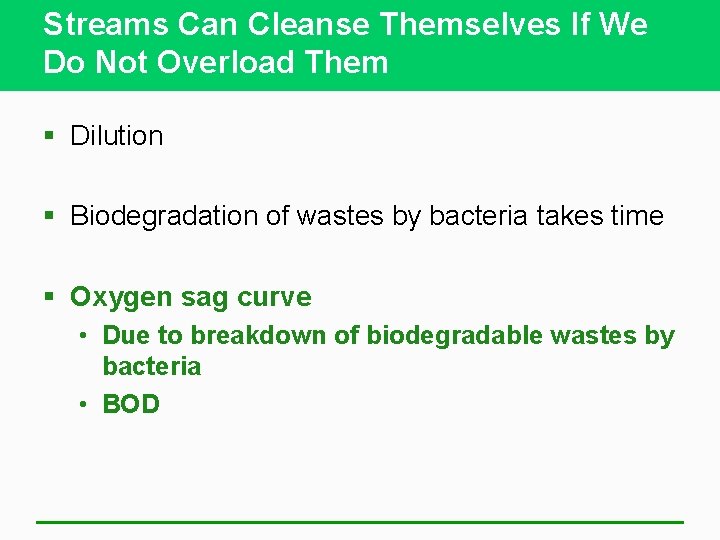 Streams Can Cleanse Themselves If We Do Not Overload Them § Dilution § Biodegradation