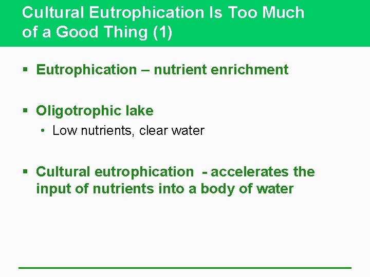 Cultural Eutrophication Is Too Much of a Good Thing (1) § Eutrophication – nutrient