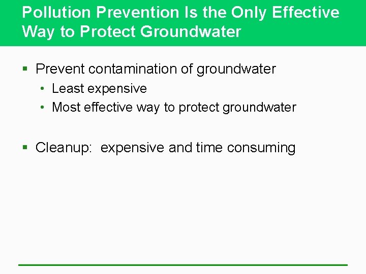 Pollution Prevention Is the Only Effective Way to Protect Groundwater § Prevent contamination of