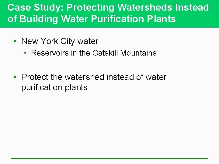 Case Study: Protecting Watersheds Instead of Building Water Purification Plants § New York City