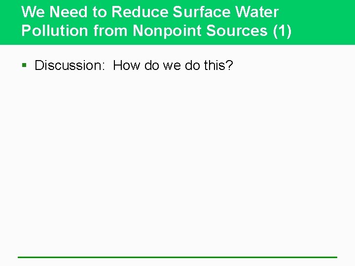 We Need to Reduce Surface Water Pollution from Nonpoint Sources (1) § Discussion: How