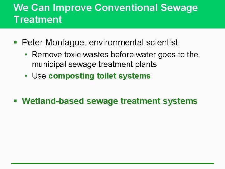 We Can Improve Conventional Sewage Treatment § Peter Montague: environmental scientist • Remove toxic