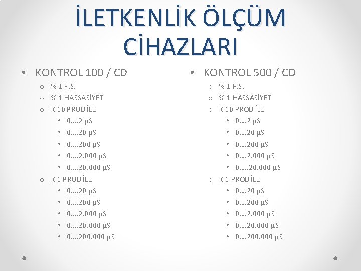 İLETKENLİK ÖLÇÜM CİHAZLARI • KONTROL 100 / CD o % 1 F. S. o